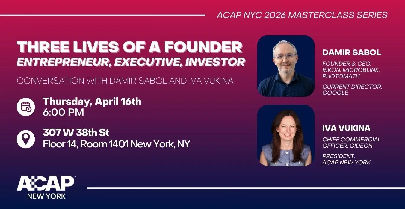 ACAP NYC 2026 Masterclass Series: Three Lives of a Founder: Entrepreneur, Executive, Investor